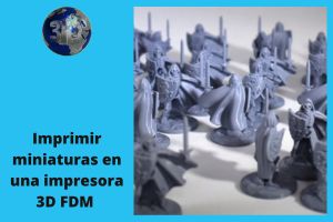 Imprimir miniaturas en una impresora 3D FDM